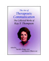 Art of Therapeutic Communication: The Collected Works of Kay Thompson
