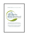The Fertile Body Method, A Practitioner's Manual: The applications of hypnosis and other mind-body approaches for fertility