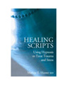 Healing Scripts: Using Hypnosis to Treat Trauma and Stress