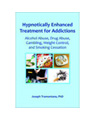 Hypnotically Enhanced Treatment for Addictions: Alcohol Abuse, Drug Abuse, Gambling, Weight Control, and Smoking Cessation