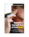 Hypnotize Yourself Out of Pain Now!, Second Edition A Powerful, User-Friendly Program for Anyone Searching for Immediate Pain Relief