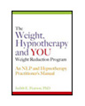 Weight, Hypnotherapy and YOU Weight Reduction Program: An NLP and Hypnotherapy Practitioner Manual